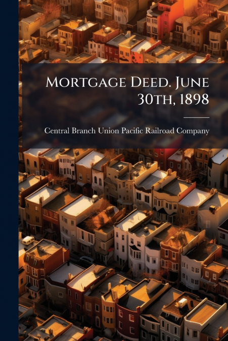 Mortgage Deed. June 30th, 1898