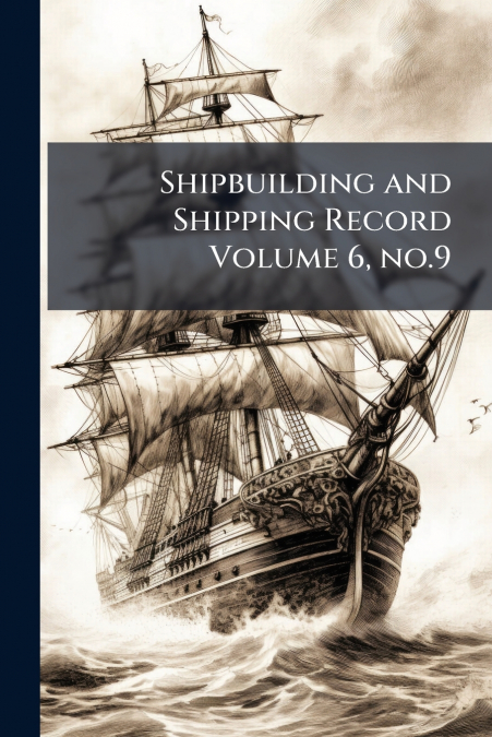 Shipbuilding and Shipping Record Volume 6, no.9