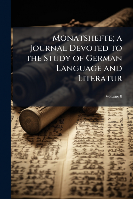 Monatshefte; a Journal Devoted to the Study of German Language and Literatur; Volume 8