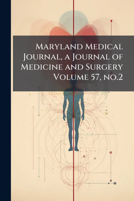 Maryland Medical Journal, a Journal of Medicine and Surgery Volume 57, no.2