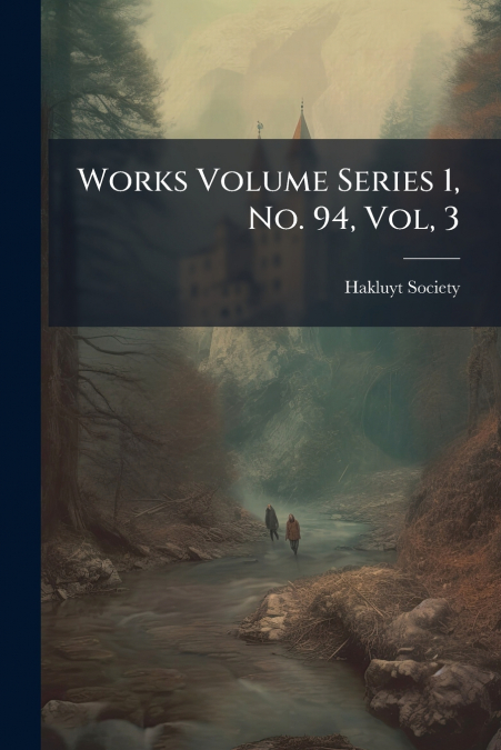 Works Volume Series 1, No. 94, Vol, 3