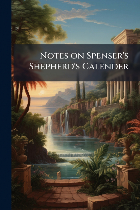 Notes on Spenser’s Shepherd’s Calender