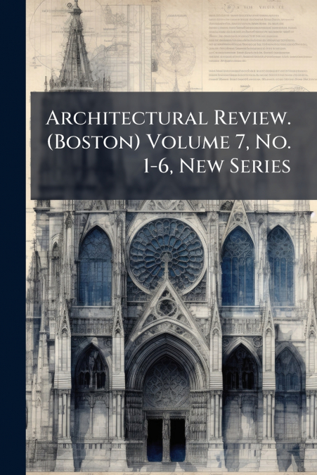 Architectural Review. (Boston) Volume 7, No. 1-6, New Series