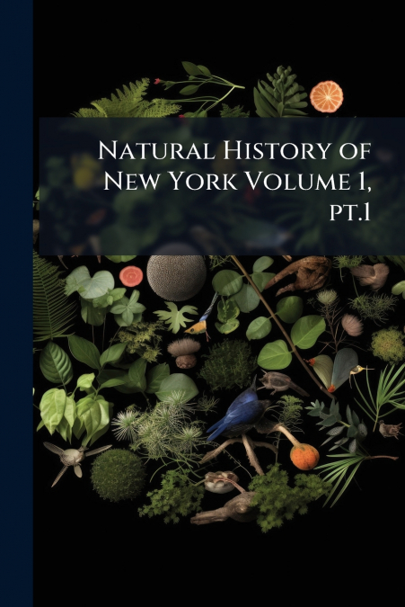 Natural History of New York Volume 1, pt.1