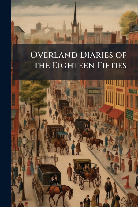 Overland Diaries of the Eighteen Fifties