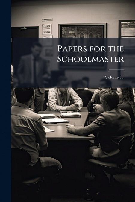 Papers for the Schoolmaster; Volume 11