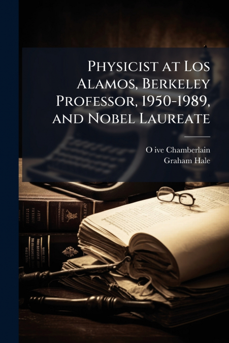 Physicist at Los Alamos, Berkeley Professor, 1950-1989, and Nobel Laureate
