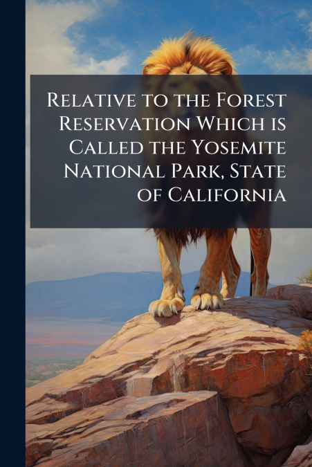 Relative to the Forest Reservation Which is Called the Yosemite National Park, State of California