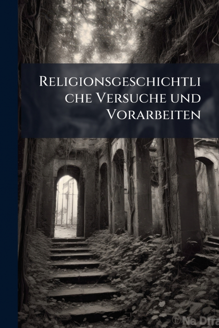 Religionsgeschichtliche Versuche und Vorarbeiten