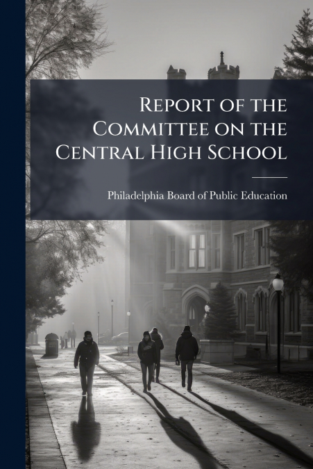 Report of the Committee on the Central High School