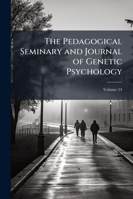 The Pedagogical Seminary and Journal of Genetic Psychology; Volume 24
