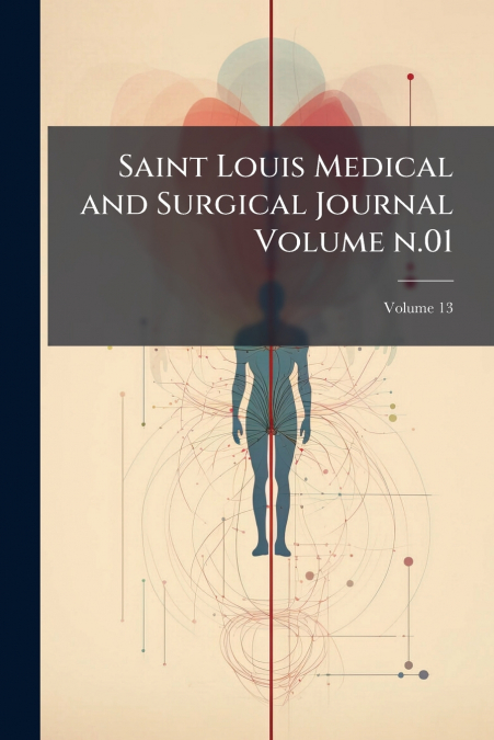 Saint Louis Medical and Surgical Journal Volume n.01; Volume 13