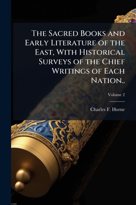 The Sacred Books and Early Literature of the East, With Historical Surveys of the Chief Writings of Each Nation..; Volume 2