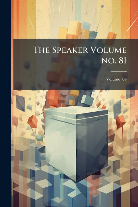 The Speaker Volume no. 81; Volume  04
