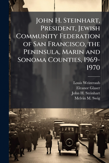 John H. Steinhart, President, Jewish Community Federation of San Francisco, the Peninsula, Marin and Sonoma Counties, 1969-1970