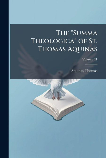 The 'Summa Theologica' of St. Thomas Aquinas; Volume 21
