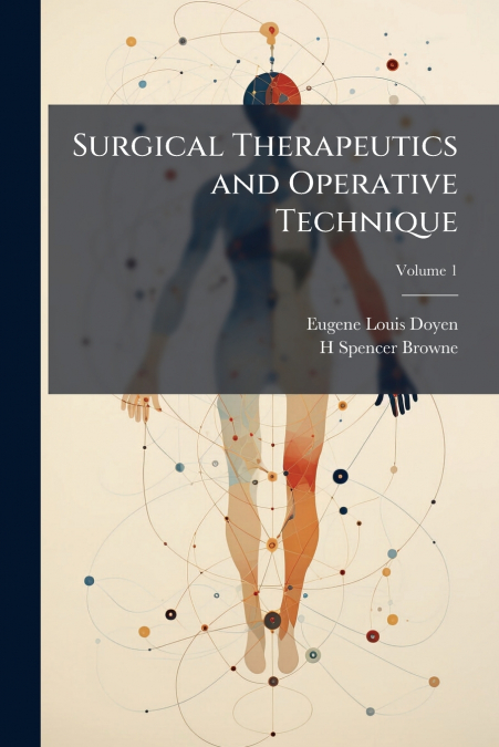 Surgical Therapeutics and Operative Technique; Volume 1