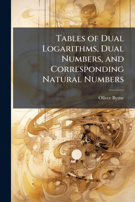 Tables of Dual Logarithms, Dual Numbers, and Corresponding Natural Numbers