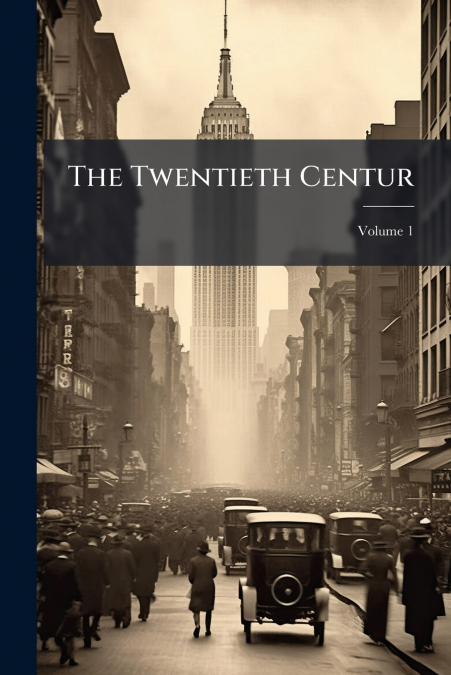 The Twentieth Centur; Volume 1