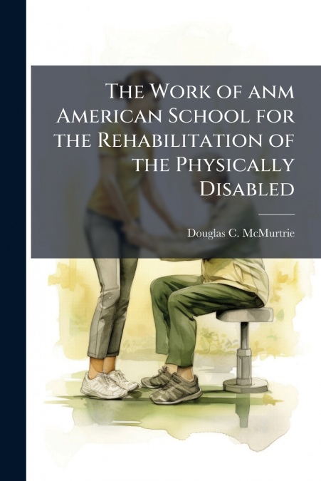 The Work of anm American School for the Rehabilitation of the Physically Disabled
