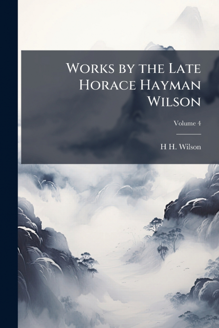 Works by the Late Horace Hayman Wilson; Volume 4