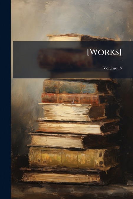 [Works]; Volume 15