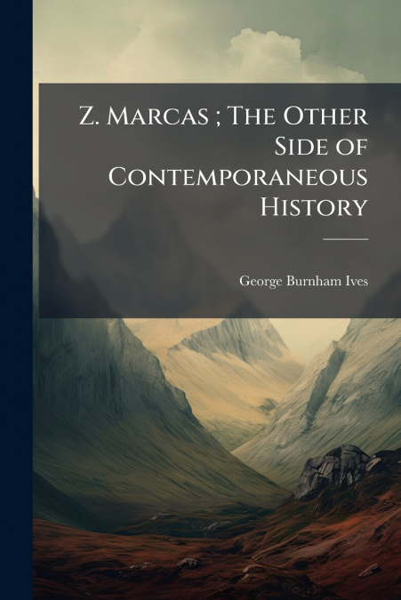 Z. Marcas ; The Other Side of Contemporaneous History