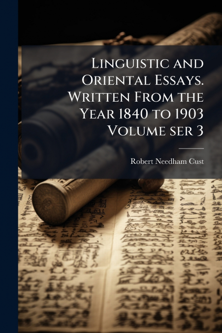 Linguistic and Oriental Essays. Written From the Year 1840 to 1903 Volume ser 3