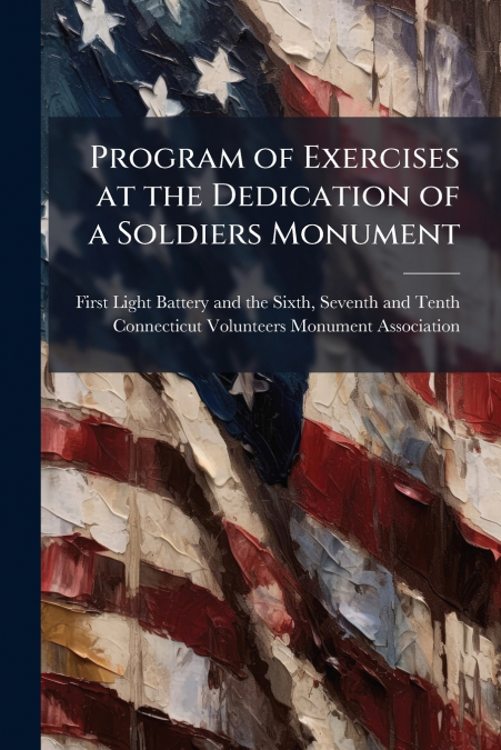 Program of Exercises at the Dedication of a Soldiers Monument
