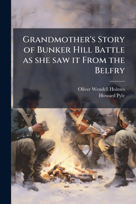 Grandmother’s Story of Bunker Hill Battle as she saw it From the Belfry