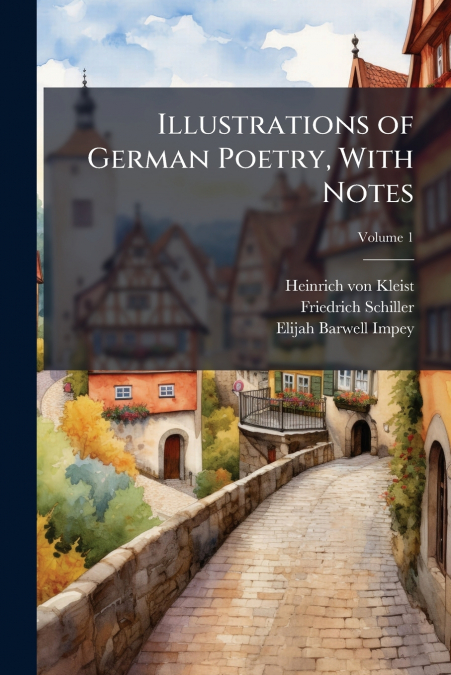 Illustrations of German Poetry, With Notes; Volume 1