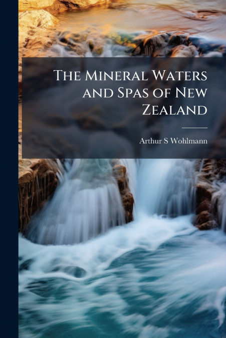 The Mineral Waters and Spas of New Zealand