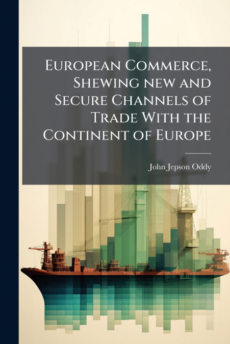 European Commerce, Shewing new and Secure Channels of Trade With the Continent of Europe