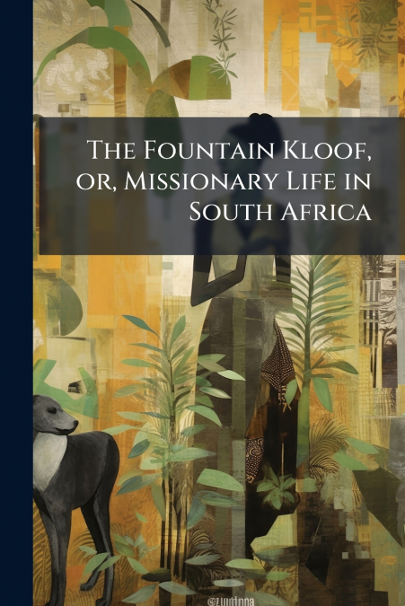 The Fountain Kloof, or, Missionary Life in South Africa
