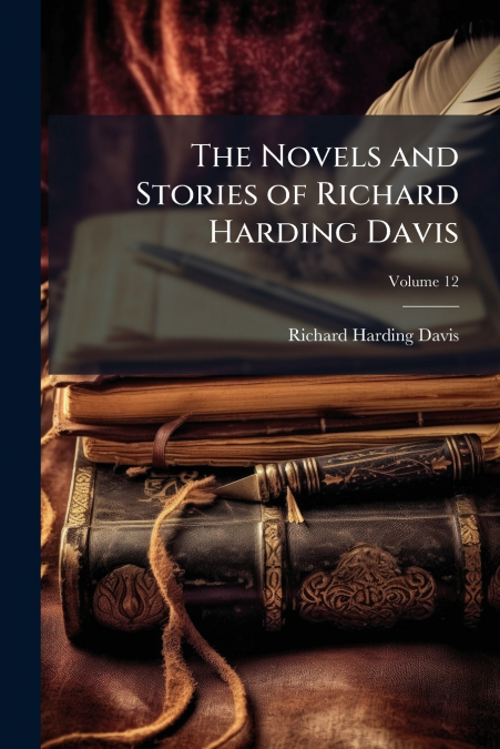 The Novels and Stories of Richard Harding Davis; Volume 12