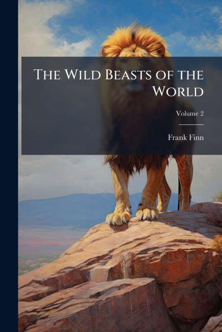The Wild Beasts of the World; Volume 2