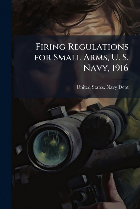 Firing Regulations for Small Arms, U. S. Navy, 1916