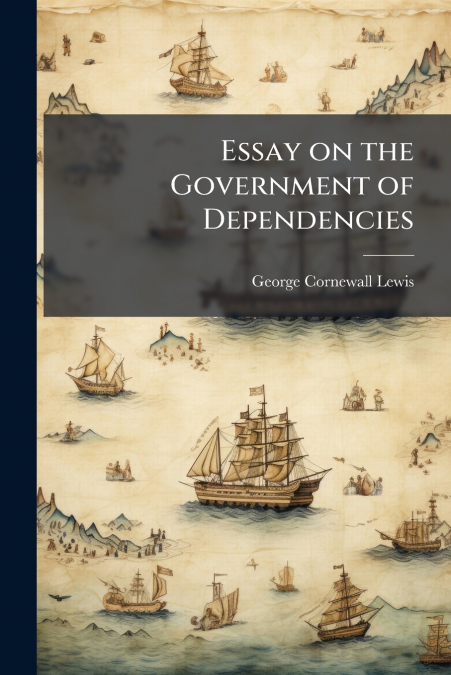 Essay on the Government of Dependencies