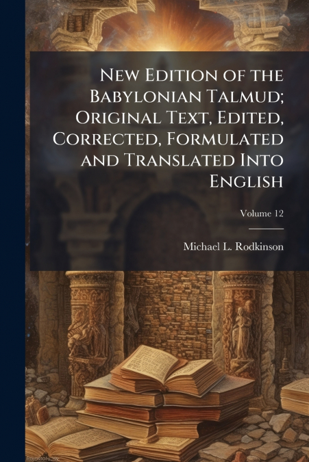 New Edition of the Babylonian Talmud; Original Text, Edited, Corrected, Formulated and Translated Into English; Volume 12