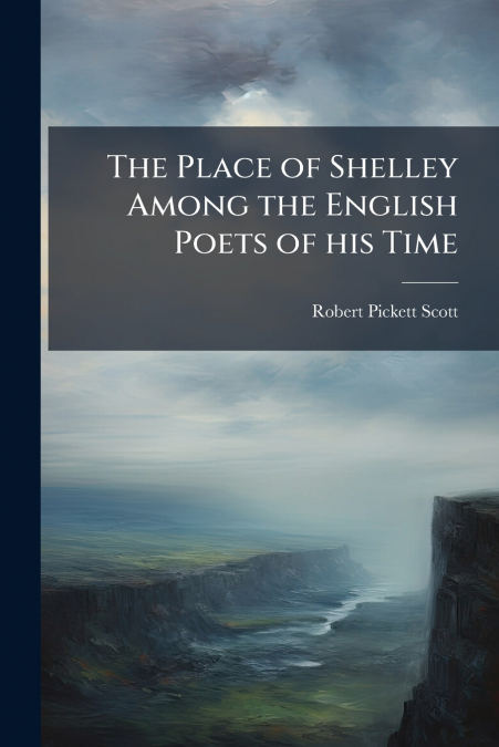 The Place of Shelley Among the English Poets of his Time