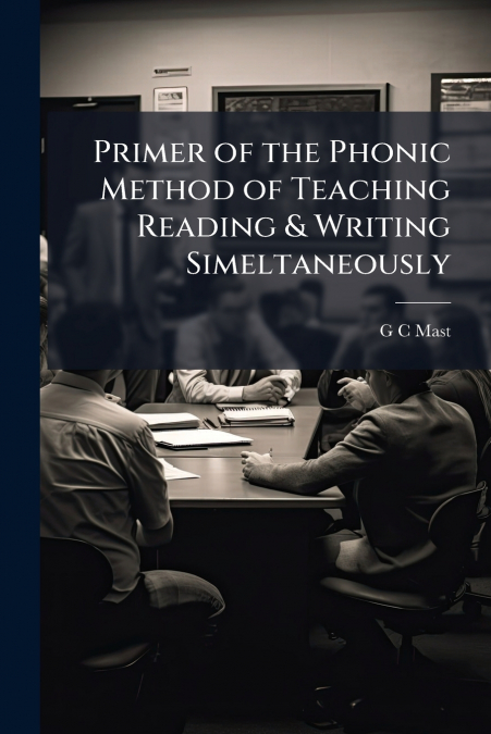 Primer of the Phonic Method of Teaching Reading & Writing Simeltaneously