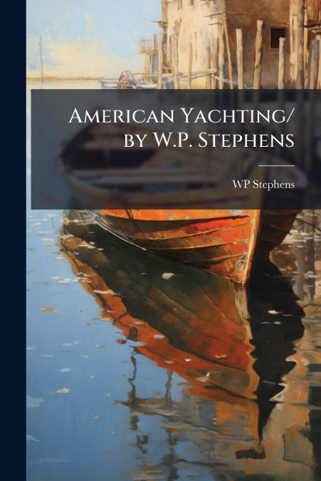 American Yachting/ by W.P. Stephens