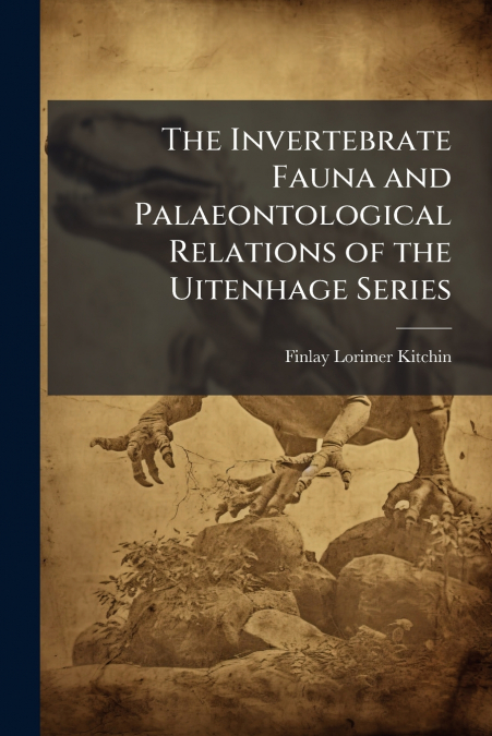 The Invertebrate Fauna and Palaeontological Relations of the Uitenhage Series