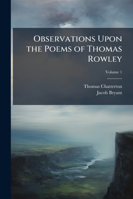 Observations Upon the Poems of Thomas Rowley