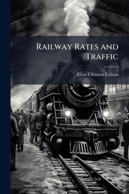 Railway Rates and Traffic