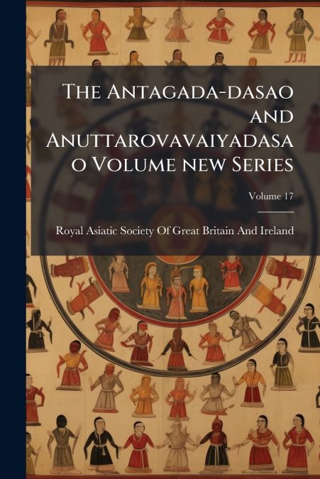 The Antagada-dasao and Anuttarovavaiyadasao Volume new Series; Volume 17