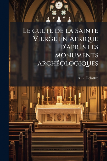 Le culte de la Sainte Vierge en Afrique d’après les monuments archéologiques
