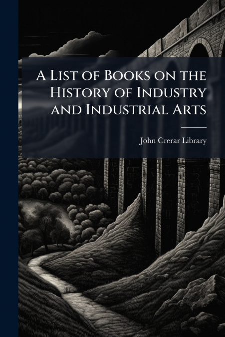 A List of Books on the History of Industry and Industrial Arts