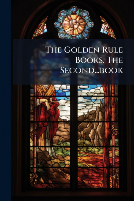 The Golden Rule Books. The Second...book