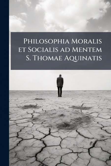 Philosophia Moralis et Socialis ad Mentem S. Thomae Aquinatis